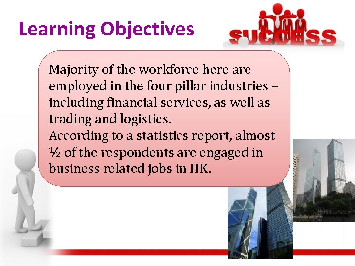 Learning Objectives Majority of the workforce here are employed in the four pillar industries