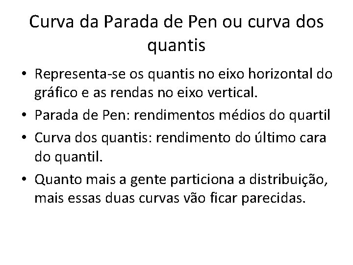 Curva da Parada de Pen ou curva dos quantis • Representa-se os quantis no