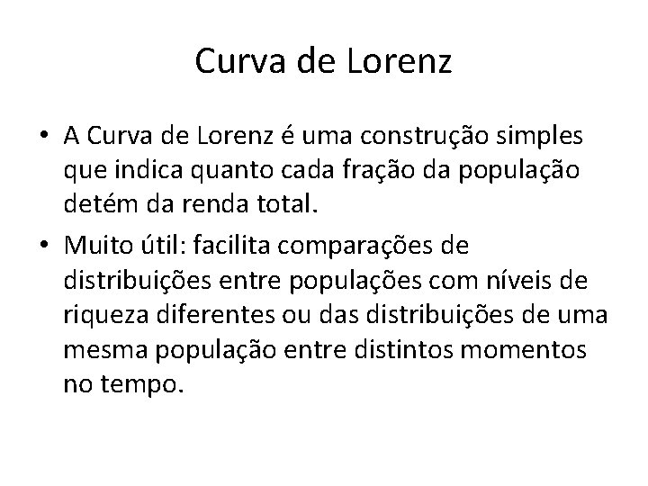 Curva de Lorenz • A Curva de Lorenz é uma construção simples que indica