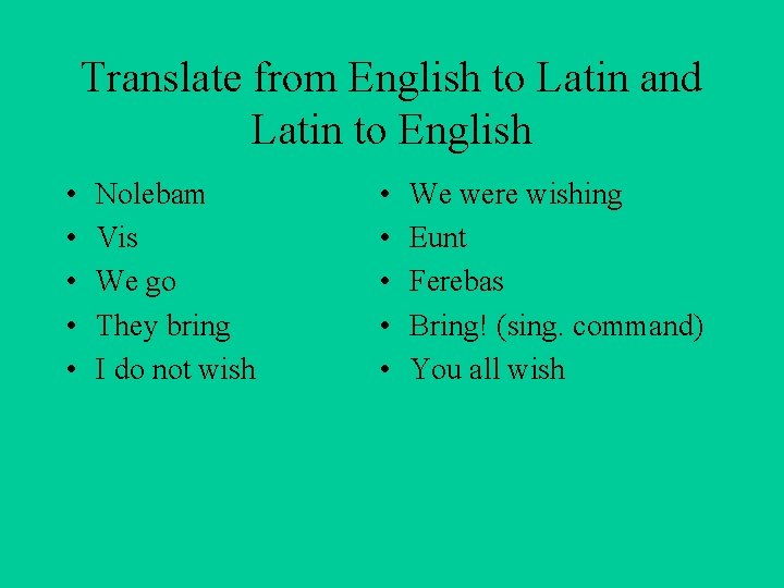 Translate from English to Latin and Latin to English • • • Nolebam Vis
