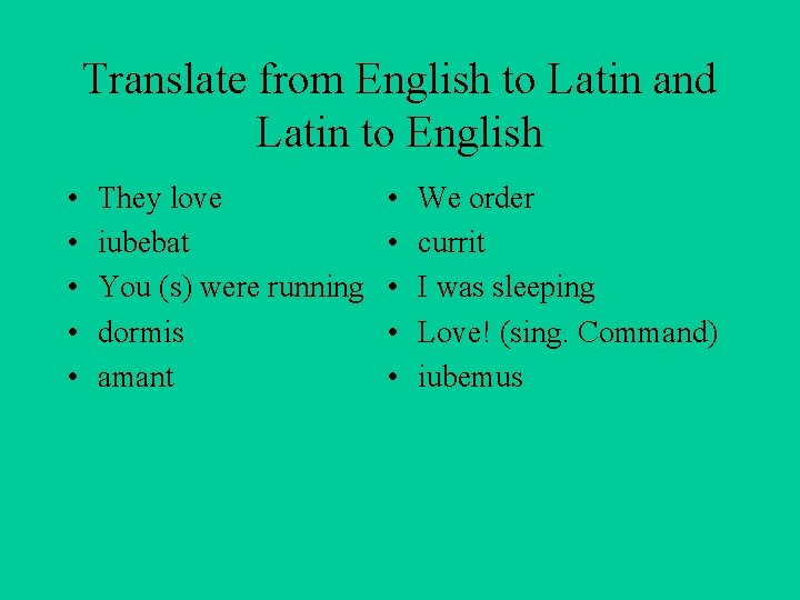 Translate from English to Latin and Latin to English • • • They love