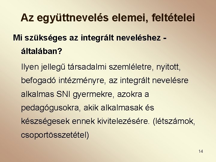 Az együttnevelés elemei, feltételei Mi szükséges az integrált neveléshez általában? Ilyen jellegű társadalmi szemléletre,