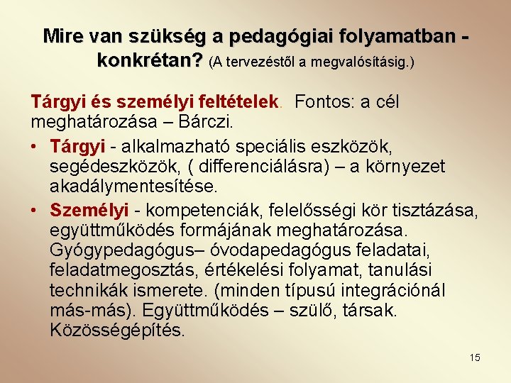 Mire van szükség a pedagógiai folyamatban konkrétan? (A tervezéstől a megvalósításig. ) Tárgyi és