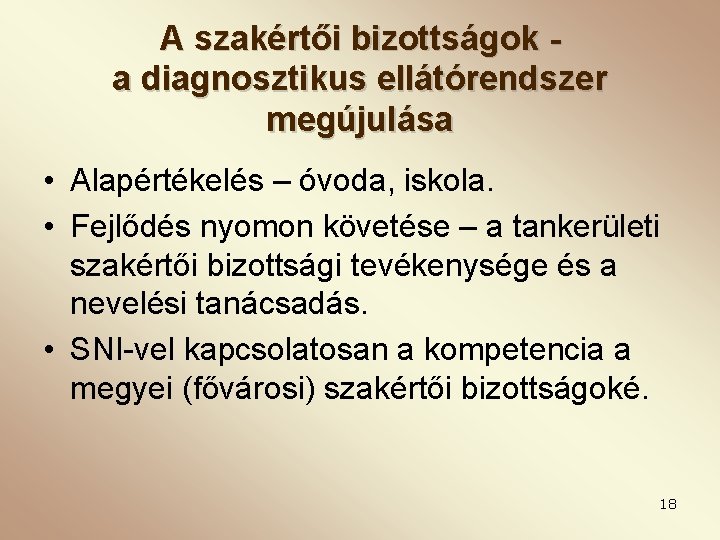 A szakértői bizottságok a diagnosztikus ellátórendszer megújulása • Alapértékelés – óvoda, iskola. • Fejlődés