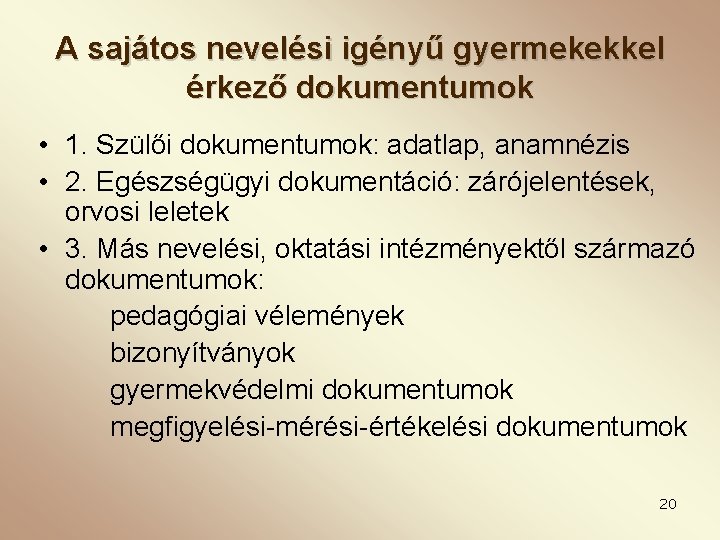 A sajátos nevelési igényű gyermekekkel érkező dokumentumok • 1. Szülői dokumentumok: adatlap, anamnézis •