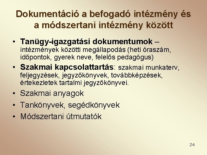 Dokumentáció a befogadó intézmény és a módszertani intézmény között • Tanügy-igazgatási dokumentumok – intézmények