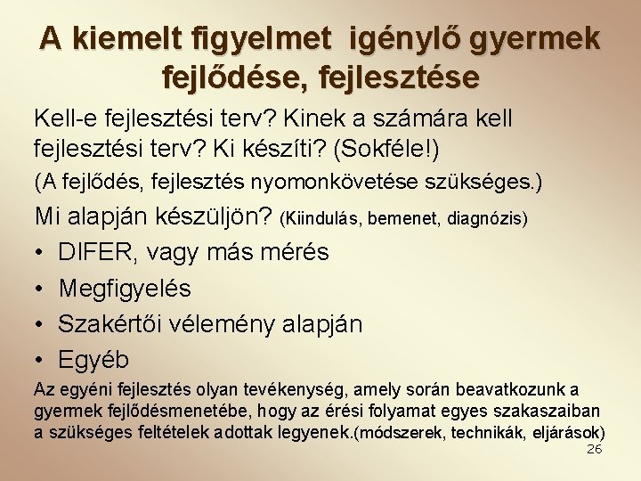 A kiemelt figyelmet igénylő gyermek fejlődése, fejlesztése Kell-e fejlesztési terv? Kinek a számára kell