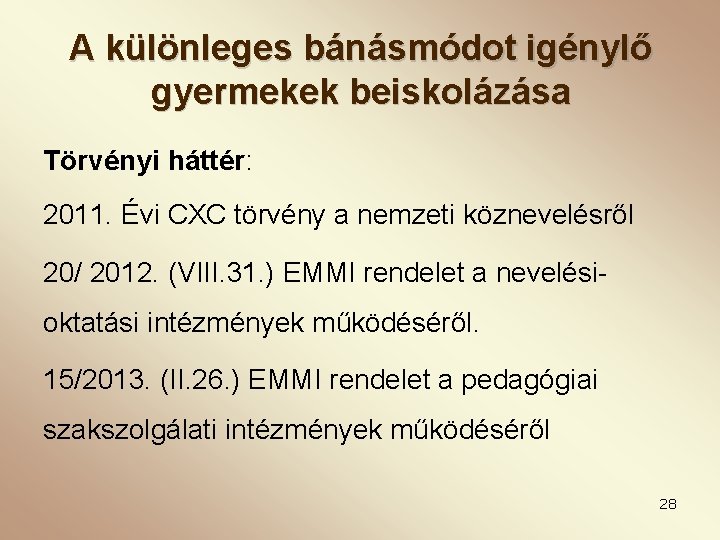 A különleges bánásmódot igénylő gyermekek beiskolázása Törvényi háttér: 2011. Évi CXC törvény a nemzeti