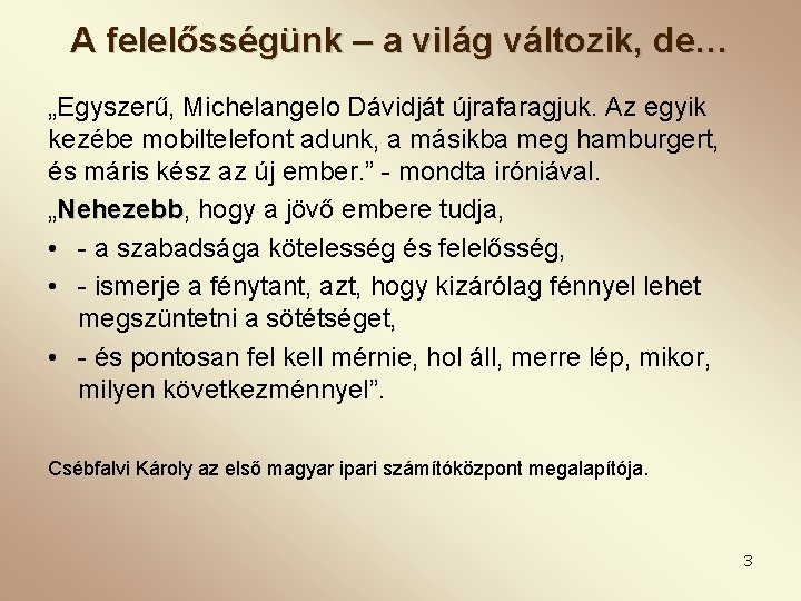 A felelősségünk – a világ változik, de… „Egyszerű, Michelangelo Dávidját újrafaragjuk. Az egyik kezébe