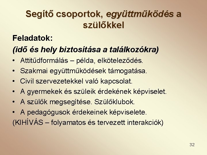 Segítő csoportok, együttműködés a szülőkkel Feladatok: (idő és hely biztosítása a találkozókra) • Attitűdformálás