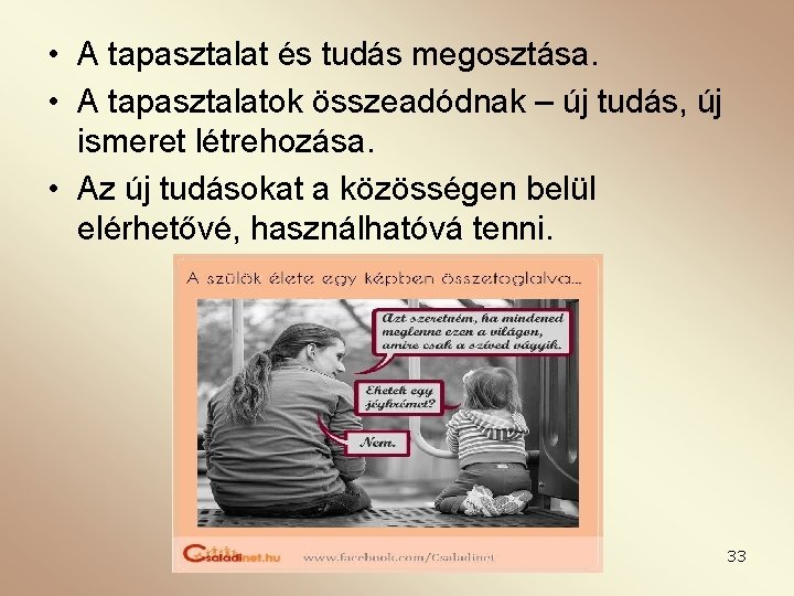  • A tapasztalat és tudás megosztása. • A tapasztalatok összeadódnak – új tudás,