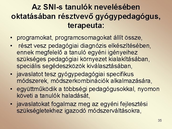 Az SNI-s tanulók nevelésében oktatásában résztvevő gyógypedagógus, terapeuta: • programokat, programcsomagokat állít össze, •