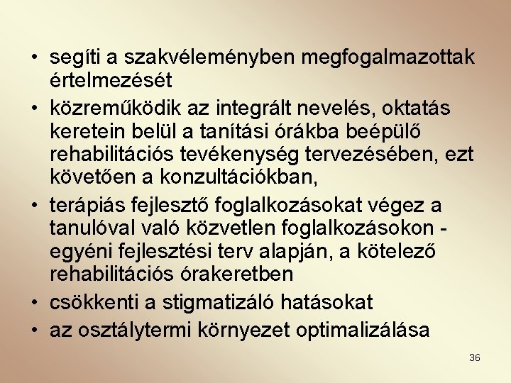  • segíti a szakvéleményben megfogalmazottak értelmezését • közreműködik az integrált nevelés, oktatás keretein