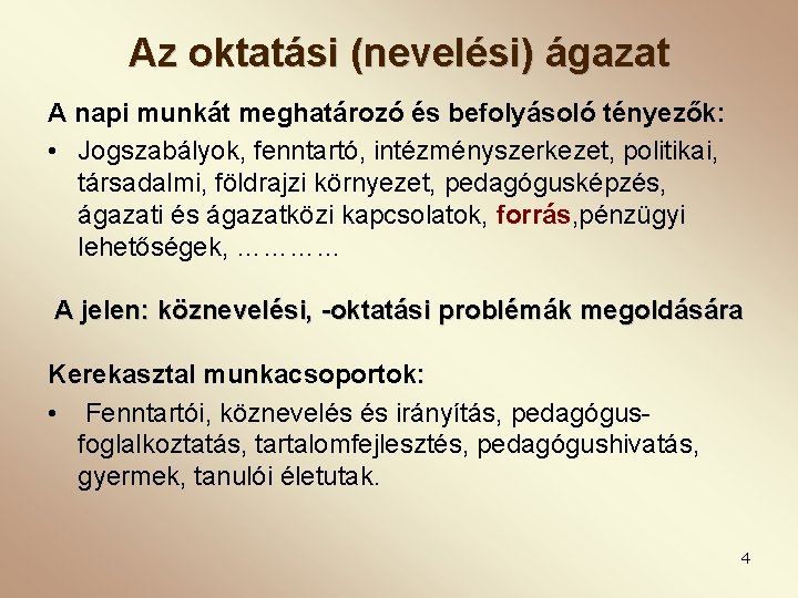 Az oktatási (nevelési) ágazat A napi munkát meghatározó és befolyásoló tényezők: • Jogszabályok, fenntartó,