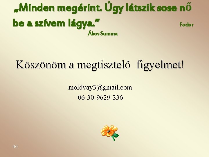 „Minden megérint. Úgy látszik sose nő be a szívem lágya. ” Fodor Ákos Summa