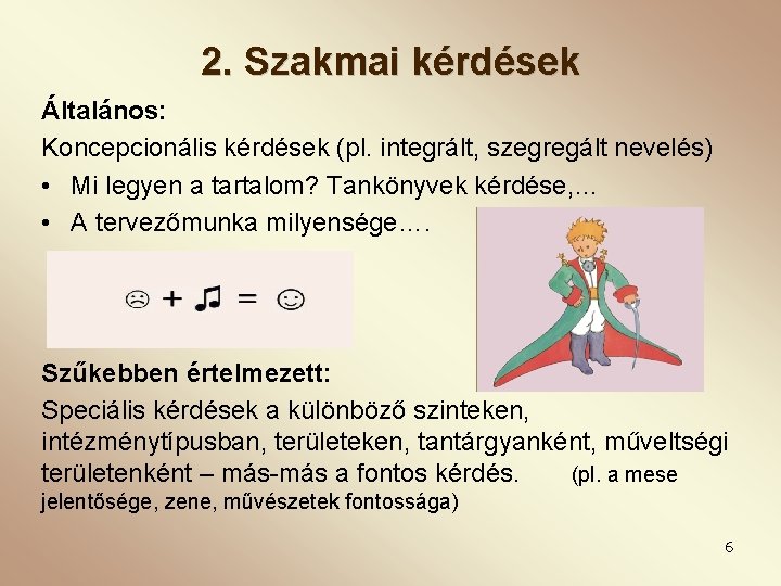 2. Szakmai kérdések Általános: Koncepcionális kérdések (pl. integrált, szegregált nevelés) • Mi legyen a