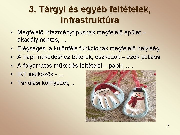 3. Tárgyi és egyéb feltételek, infrastruktúra • Megfelelő intézménytípusnak megfelelő épület – akadálymentes, …