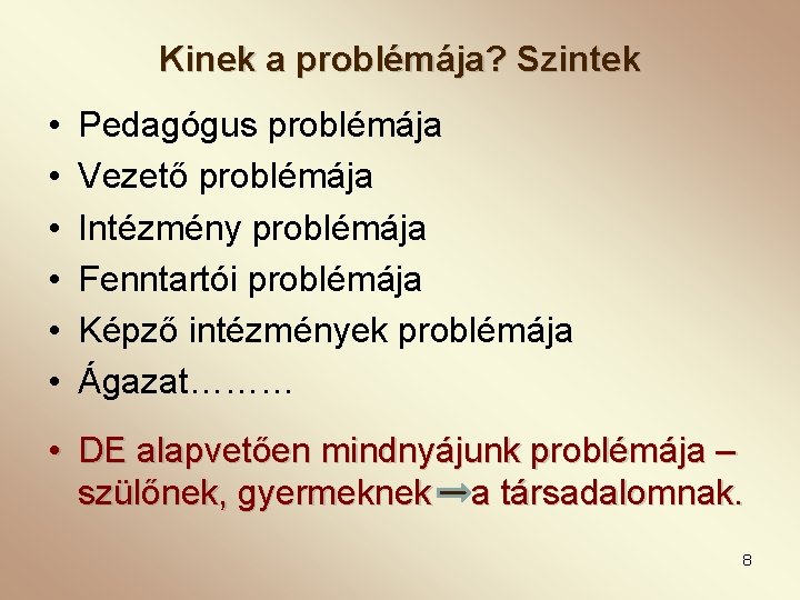 Kinek a problémája? Szintek • • • Pedagógus problémája Vezető problémája Intézmény problémája Fenntartói