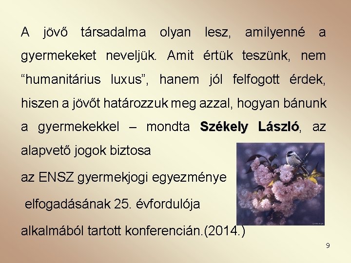 A jövő társadalma olyan lesz, amilyenné a gyermekeket neveljük. Amit értük teszünk, nem “humanitárius