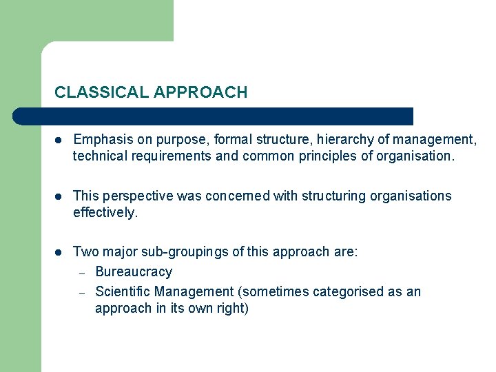 CLASSICAL APPROACH l Emphasis on purpose, formal structure, hierarchy of management, technical requirements and