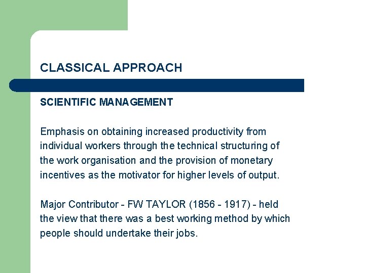 CLASSICAL APPROACH SCIENTIFIC MANAGEMENT Emphasis on obtaining increased productivity from individual workers through the CLASSICAL APPROACH SCIENTIFIC MANAGEMENT Emphasis on obtaining increased productivity from individual workers through the