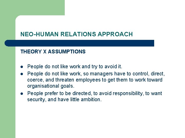 NEO-HUMAN RELATIONS APPROACH THEORY X ASSUMPTIONS l l l People do not like work