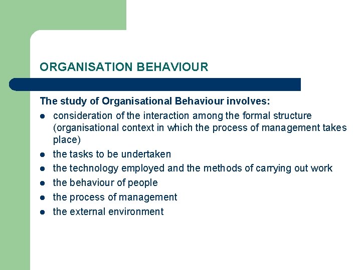 ORGANISATION BEHAVIOUR The study of Organisational Behaviour involves: l consideration of the interaction among