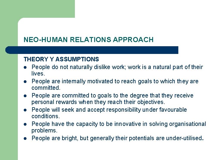 NEO-HUMAN RELATIONS APPROACH THEORY Y ASSUMPTIONS l People do not naturally dislike work; work