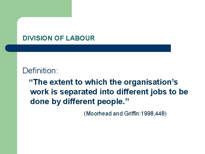 DIVISION OF LABOUR Definition: “The extent to which the organisation’s work is separated into