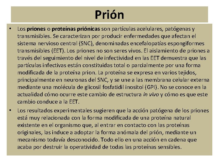 Prión • Los priones o proteínas priónicas son partículas acelulares, patógenas y transmisibles. Se