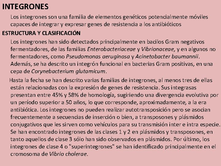 INTEGRONES Los integrones son una familia de elementos genéticos potencialmente móviles capaces de integrar