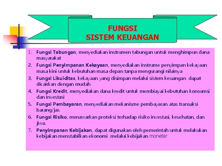 FUNGSI SISTEM KEUANGAN 1. Fungsi Tabungan, menyediakan instrumen tabungan untuk menghimpun dana masyarakat 2.