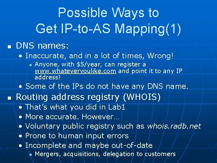 Possible Ways to Get IP-to-AS Mapping(1) n DNS names: • Inaccurate, and in a