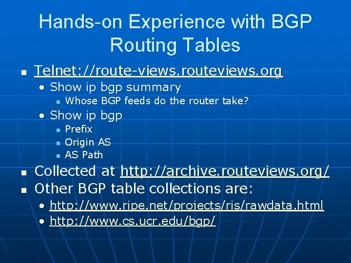 Hands-on Experience with BGP Routing Tables n Telnet: //route-views. routeviews. org • Show ip