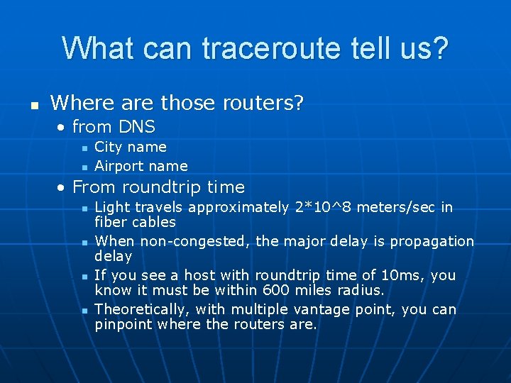 What can traceroute tell us? n Where are those routers? • from DNS n