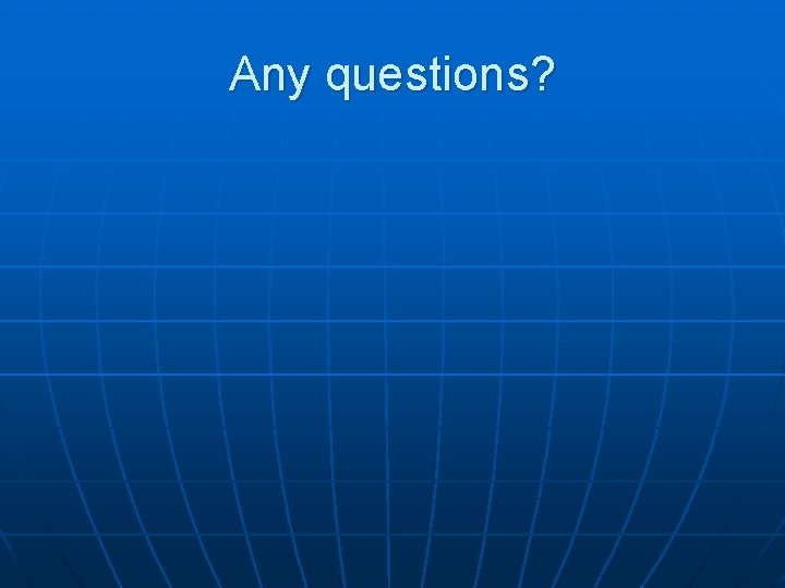 Any questions? 