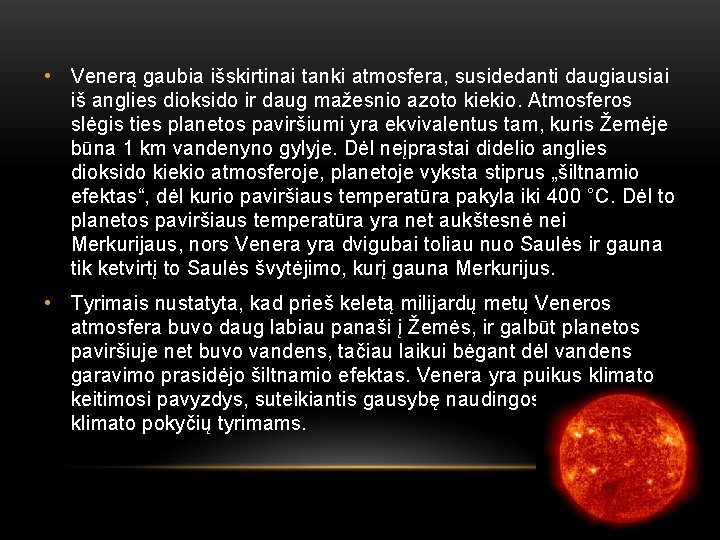  • Venerą gaubia išskirtinai tanki atmosfera, susidedanti daugiausiai iš anglies dioksido ir daug