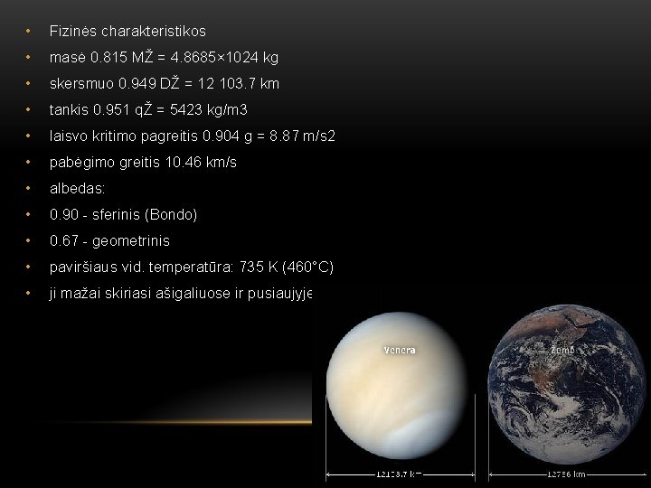  • Fizinės charakteristikos • masė 0. 815 MŽ = 4. 8685× 1024 kg