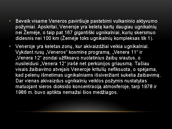  • Beveik visame Veneros paviršiuje pastebimi vulkaninio aktyvumo požymiai. Apskritai, Veneroje yra keletą