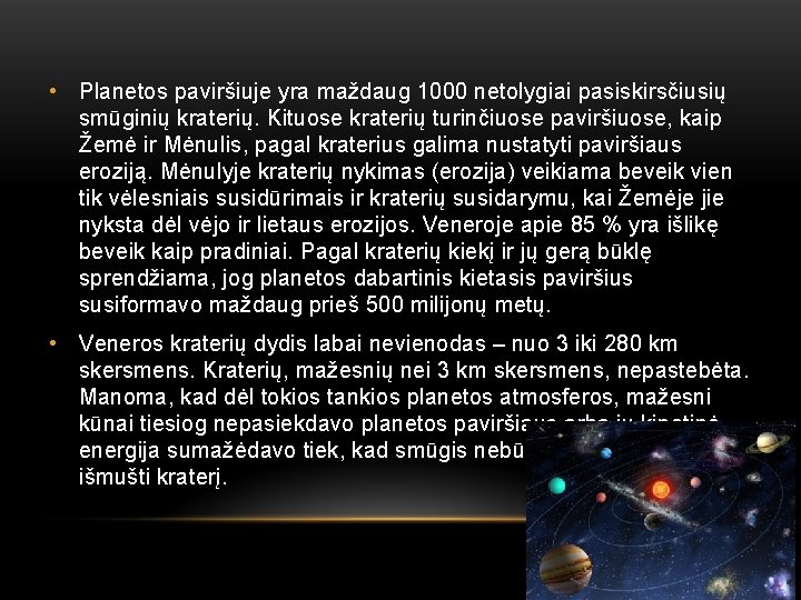  • Planetos paviršiuje yra maždaug 1000 netolygiai pasiskirsčiusių smūginių kraterių. Kituose kraterių turinčiuose