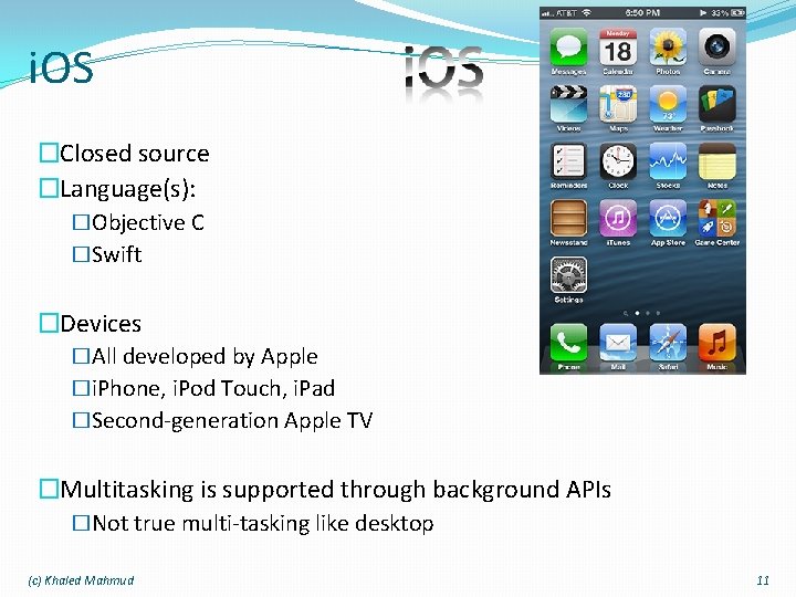 i. OS �Closed source �Language(s): �Objective C �Swift �Devices �All developed by Apple �i.