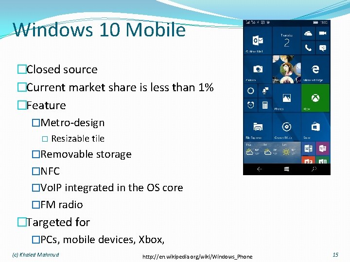 Windows 10 Mobile �Closed source �Current market share is less than 1% �Feature �Metro-design