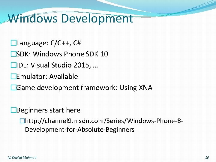 Windows Development �Language: C/C++, C# �SDK: Windows Phone SDK 10 �IDE: Visual Studio 2015,