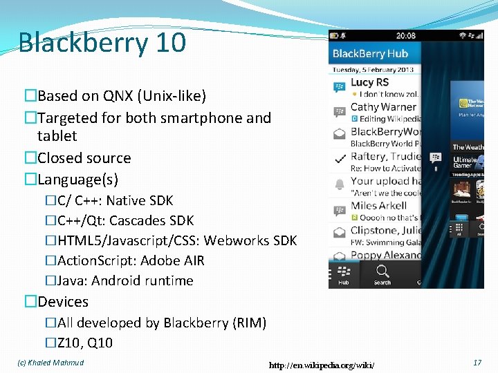 Blackberry 10 �Based on QNX (Unix-like) �Targeted for both smartphone and tablet �Closed source