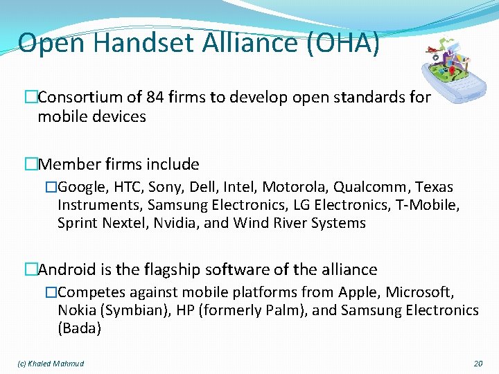 Open Handset Alliance (OHA) �Consortium of 84 firms to develop open standards for mobile