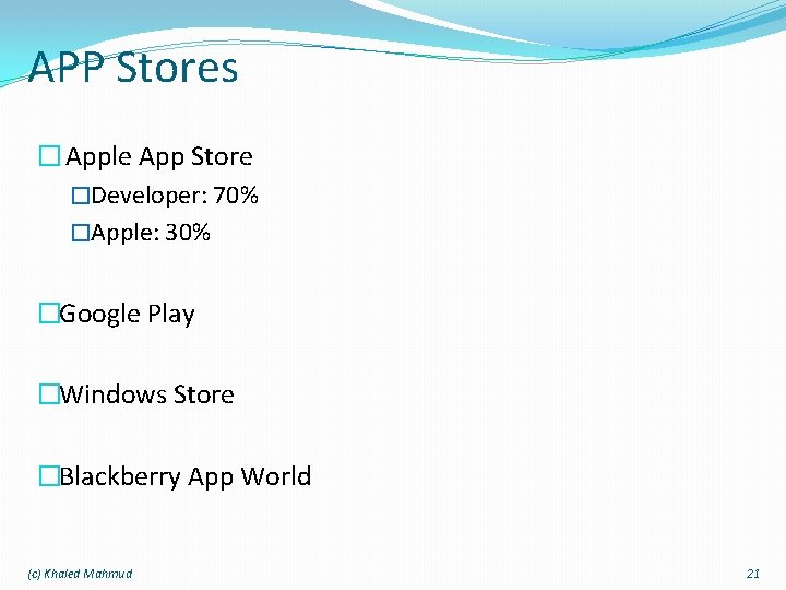 APP Stores � Apple App Store �Developer: 70% �Apple: 30% �Google Play �Windows Store