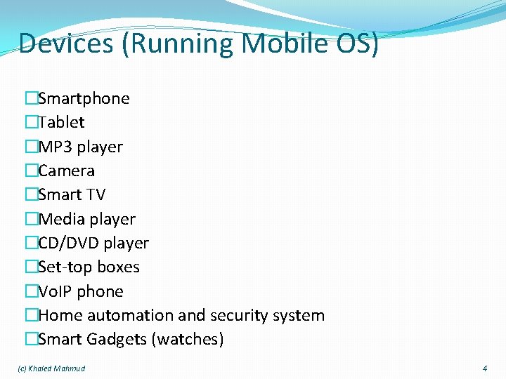 Devices (Running Mobile OS) �Smartphone �Tablet �MP 3 player �Camera �Smart TV �Media player