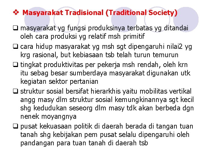 v Masyarakat Tradisional (Traditional Society) q masyarakat yg fungsi produksinya terbatas yg ditandai oleh