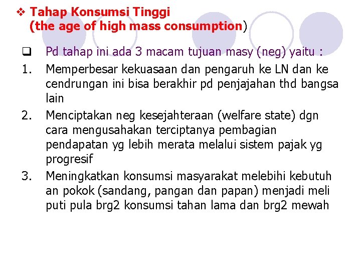 v Tahap Konsumsi Tinggi (the age of high mass consumption) q 1. 2. 3.