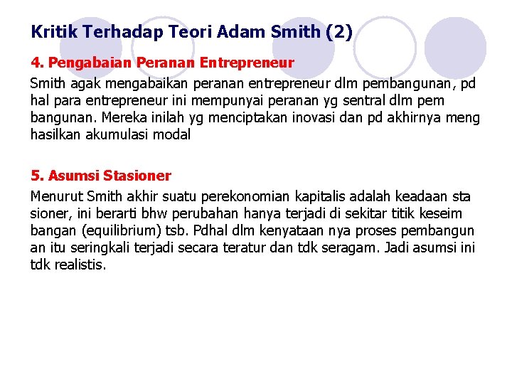 Kritik Terhadap Teori Adam Smith (2) 4. Pengabaian Peranan Entrepreneur Smith agak mengabaikan peranan